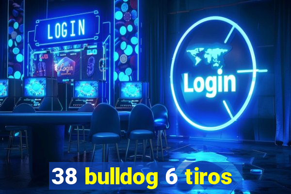 38 bulldog 6 tiros